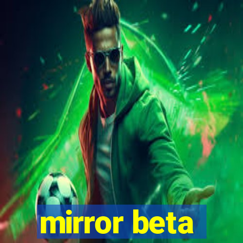 mirror beta